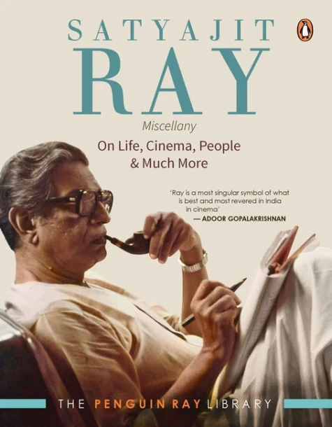 Satyajit Ray Miscellany - On Life, Cinema, People & Much More