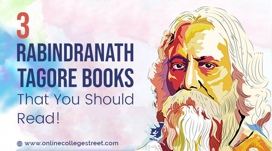 3 Must-read Books by Rabindranath Tagore- Gain Lifelong Lesson!