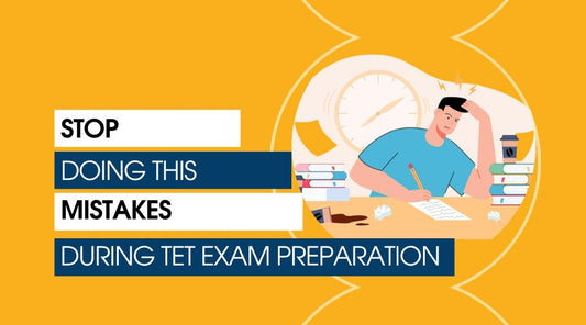 7 Common Mistakes to Avoid in TET Exam Preparation