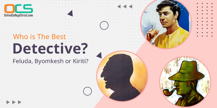 best detective- Feluda, Byomkesh or Kiriti