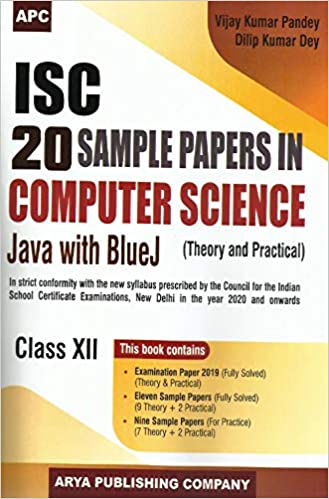 ISC 20 Sample Papers in Computer Science Java with BlueJ (Theory & Practical) Class–XII