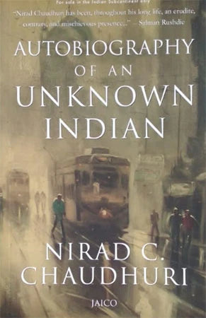Autobiography Of An Unknown Indian by Nirad C Chaudhuri