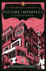 Byomkesh Bakshi vol 2 - Picture Imperfect and other Mysteries